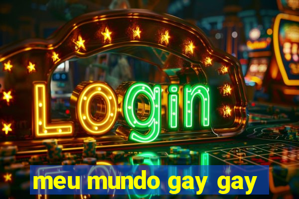 meu mundo gay gay